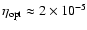 $\eta_{\rm opt} \approx 2
\times 10^{-5}$
