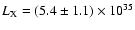 $L_{\rm X} = (5.4\pm 1.1)\times 10^{35}$