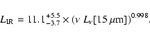 \begin{displaymath}
%
{L}_{\rm IR}=11.1^{+5.5}_{-3.7}\times(\nu \ {L}_{\nu}[15~\mu {\rm m}])^{0.998}.
\end{displaymath}