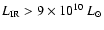 ${L_{\rm IR}>9\times10^{10}~L_{\odot}}$