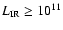 $L_{\rm IR} \geq 10^{11}$