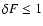 $\delta F \leq 1$