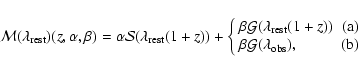 \begin{displaymath}\mathcal{M}(\lambda_{\rm rest})(z,\alpha,\beta) =
\alpha\mat...
...al{G}(\lambda_{\rm obs}), & {\rm (b)}
\end{array}
\right.
\end{displaymath}