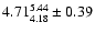 $4.71^{5.44}_{4.18} \pm 0.39$