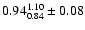 $0.94^{1.10}_{0.84} \pm 0.08$