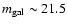 $m_{\rm gal}\sim21.5$