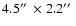$4.5\hbox{$^{\prime\prime}$ }\times2.2\hbox{$^{\prime\prime}$ }$