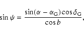 \begin{displaymath}%
\sin\psi={\sin(\alpha-\alpha_{\rm G})\cos\delta_{\rm G}\over\cos b},
\end{displaymath}