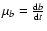 $\mu_{b}={{\rm d}b\over {\rm d}t}$