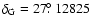 $\delta_{\rm G}=27\hbox{$.\!\!^\circ$ }12825$