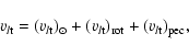 \begin{displaymath}%
v_{l{\rm t}}={(v_{l{\rm t}})}_\odot+{(v_{l{\rm t}})}_{\rm rot}+{(v_{l{\rm t}})}_{\rm pec},
\end{displaymath}