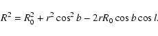 \begin{displaymath}%
R^2=R_0^2+r^2\cos^2 b-2rR_0\cos b\cos l.
\end{displaymath}