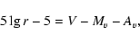\begin{displaymath}%
5\lg r-5=V-M_{v}-A_{v},
\end{displaymath}