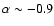 $\alpha \sim -0.9$