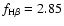 $f_{\rm H\beta}=2.85$
