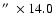 $\hbox {$^{\prime \prime }$ }\times 14.0$
