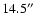$14.5^{\prime\prime}$