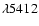 $\lambda 5412$
