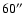 $60^{\prime\prime}$