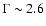 $\Gamma\sim2.6$