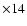 $\times14$