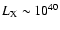 $L_{\rm X}\sim 10^{40}$