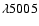 $\lambda 5005$