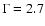 $\Gamma=2.7$