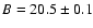 $B=20.5\pm0.1$
