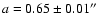 $a = 0.65 \pm 0.01\hbox{$^{\prime\prime}$ }$
