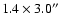 $1.4 \times 3.0^{\prime\prime}$