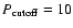 $P_{\rm cutoff}=10$