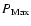 $P_{\rm Max}$