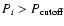 $P_i > P_{\rm cutoff}$