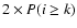 $2 \times P(i\ge k)$