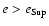 $e>e_{\rm Sup}$