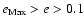 $e_{\rm Max}>e>0.1$