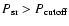 $P_{\rm sr} > P_{\rm cutoff}$