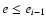 $e \leq e_{i-1}$