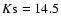 $K{\rm s} = 14.5$