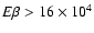 $E\beta>16\times{}10^4$