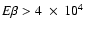 $E\beta>4~\times~{}10^4$