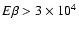 $E\beta>3\times{}10^4$
