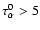 $\tau^0_{\alpha}>5$