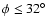 $\phi\le32\hbox{$^\circ$ }$