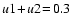 $u1\! + \! u2\! =\! 0.3$