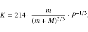 \begin{displaymath}K=214 \cdot \frac{m}{(m+M)^{2/3}} \cdot P^{-1/3}.
\end{displaymath}