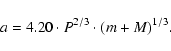 \begin{displaymath}a= 4.20 \cdot P^{2/3} \cdot (m+M)^{1/3}.
\end{displaymath}