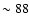 $\sim88$