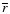 $\overline {r}$